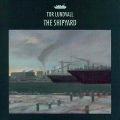 Tor Lundvall - The Shipyard (2012)