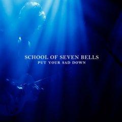 School Of Seven Bells - Put Your Sad Down (2012)