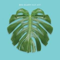 Big Scary - Not Art (2013)