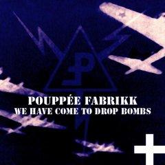 Pouppee Fabrikk - We Have Come To Drop Bombs (2013)