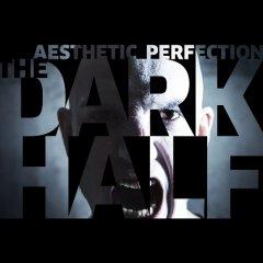 Aesthetic Perfection - The Dark Half (2013)