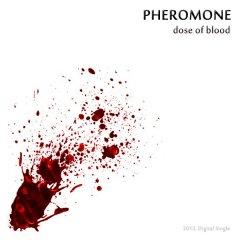 Pheromone - Dose Of Blood (EP) (2013)