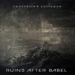 Controlled Collapse - Ruins After Babel (2013)