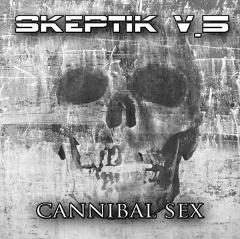 Skeptik V.5 - Cannibal Sex (2013)